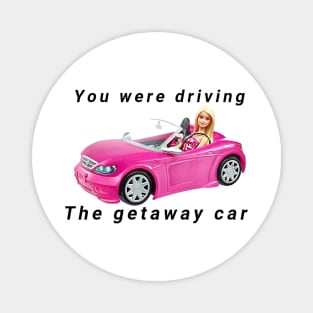 Getaway car Tswift barbie crossover Magnet